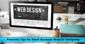 Powerful Tips for Small Business Website Designing in 2020