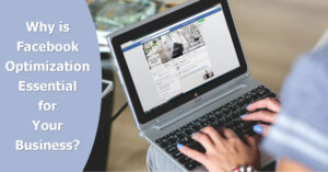 Why is Facebook Optimization essential for Your Business?