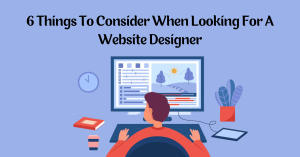 Top 6 Things To Consider When Looking For A Website Desig..