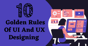 The 10 Golden Rules Of UI And UX Designing