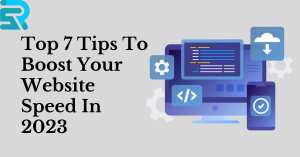 Top 7 Tips To Boost Your Website Speed